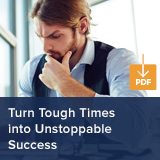 TURN TOUGH TIMES INTO UNSTOPPABLE SUCCESS