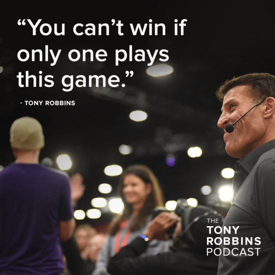 "you can't win if only one plays this game" - tony robbins