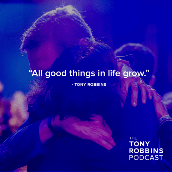 "all good things in life grow." tony robbins