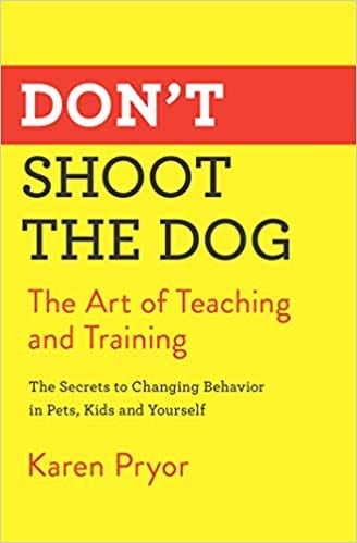 Don't Shoot the dog: the art of teaching and training