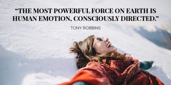 The most powerful force on earth is human emotion, consciously directed. Tony Robbins