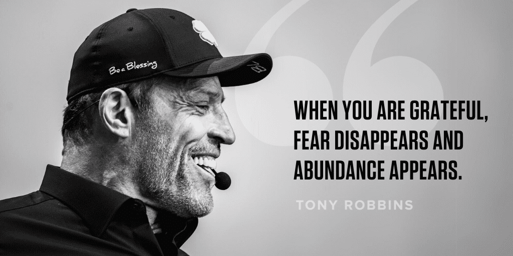 Black and white photo of Tony Robbins with his quote saying, "When you are grateful, fear disappears and abundance appears."